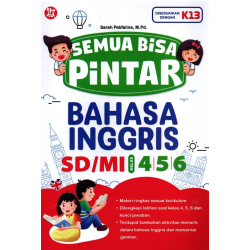 Semua Bisa Pintar Bahasa Inggris SD/MI Kelas 4, 5, & 6 Semua Bisa Pintar Bahasa Inggris SD/MI Kelas 4, 5, & 6