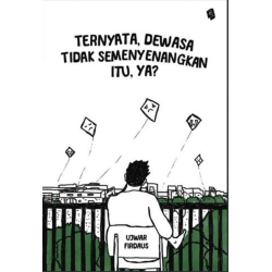 Ternyata, Dewasa Tidak Semenyenangkan Itu, Ya? Ternyata, Dewasa Tidak Semenyenangkan Itu, Ya?