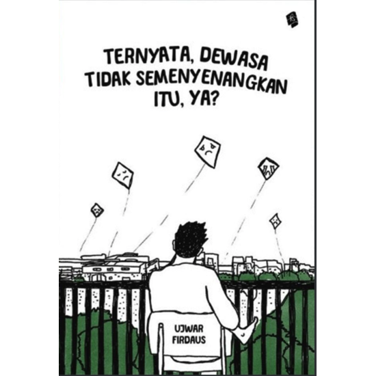 Ternyata, Dewasa Tidak Semenyenangkan Itu, Ya? Ternyata, Dewasa Tidak Semenyenangkan Itu, Ya?