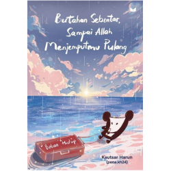 Bertahan Sebentar, Sampai Allah Menjemputmu Pulang Bertahan Sebentar, Sampai Allah Menjemputmu Pulang