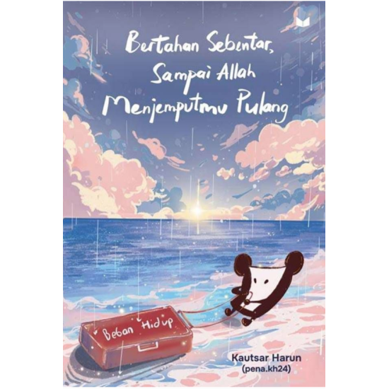 Bertahan Sebentar, Sampai Allah Menjemputmu Pulang Bertahan Sebentar, Sampai Allah Menjemputmu Pulang