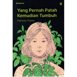 Yang Pernah Patah Kemudian Tumbuh Yang Pernah Patah Kemudian Tumbuh