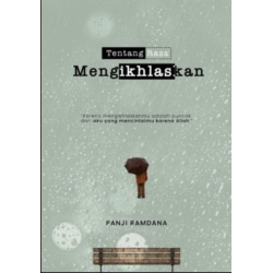 Tentang rasa mengikhlaskan Tentang rasa mengikhlaskan