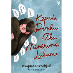 Kepada Diriku : Aku Menerima Lukamu Kepada Diriku : Aku Menerima Lukamu