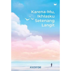 Karena-Mu, Ikhlasku Setenang Langit Karena-Mu, Ikhlasku Setenang Langit