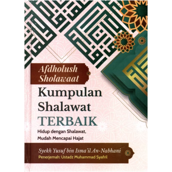 Kumpulan Shalawat Terbaik : Hidup dengan Shalawat, Mudah Mencapai Hajat