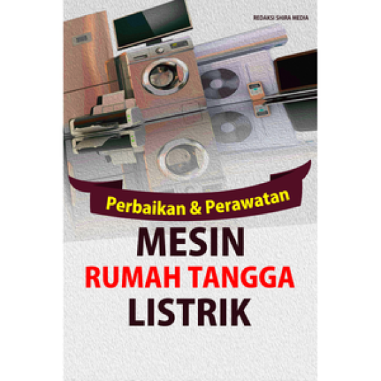 Perbaikan Dan Perawatan Mesin Rumah Tangga Listrik