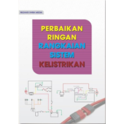 Perbaikan Ringan Rangkaian Sistem Kelistrikan Perbaikan Ringan Rangkaian Sistem Kelistrikan