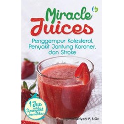 Miracle Juices : Penggempur Kolesterol, Penyakit Jantung Koroner, Dan Stroke Miracle Juices : Penggempur Kolesterol, Penyakit Jantung Koroner, Dan Stroke