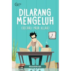 Dilarang Mengeluh (kecuali pada Allah) Dilarang Mengeluh (kecuali pada Allah)