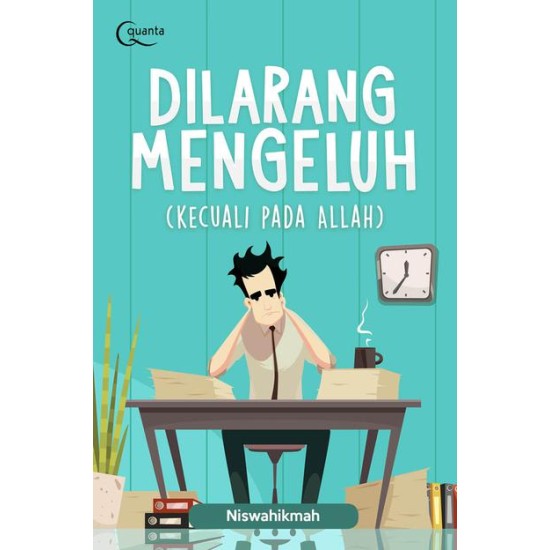 Dilarang Mengeluh (kecuali pada Allah)