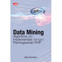 Data Mining: Algoritma dan Implementasi dengan Pemrograman PHP Data Mining: Algoritma dan Implementasi dengan Pemrograman PHP