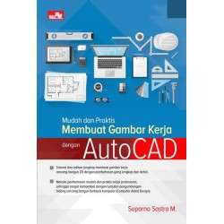 Mudah dan Praktis Membuat Gambar Kerja dengan AutoCAD Mudah dan Praktis Membuat Gambar Kerja dengan AutoCAD