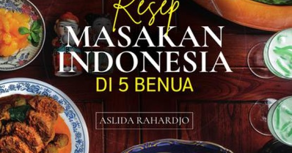 Resep Masakan Indonesia di 5 Benua Resep Masakan Indonesia di 5 Benua