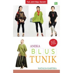 Seri Yuk Jahit Baju Sendiri: Aneka Blus Tunik Seri Yuk Jahit Baju Sendiri: Aneka Blus Tunik
