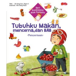 Seri Ensiklomini Anak Fantastis : Tubuhku Makan, Mencerna dan BAB -Pencernaan- Seri Ensiklomini Anak Fantastis : Tubuhku Makan, Mencerna dan BAB -Pencernaan-