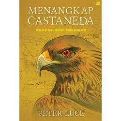 Menangkap Castaneda:Sebuah Upaya Memahami Carlos Castaneda Menangkap Castaneda:Sebuah Upaya Memahami Carlos Castaneda