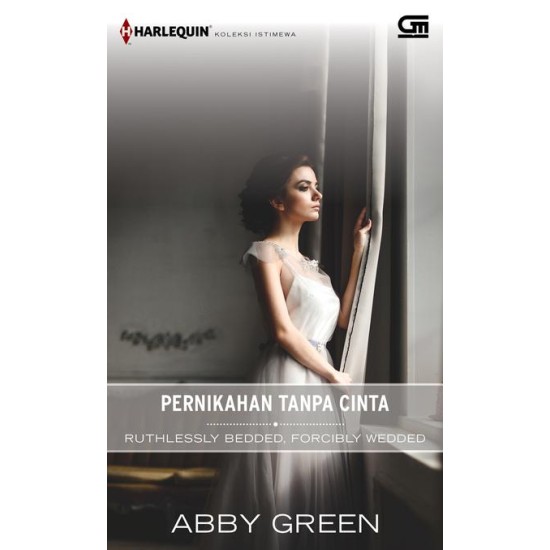 Harlequin Koleksi Istimewa: Pernikahan Tanpa Cinta (Ruthlessly Bedded, Forcibly Wedded)