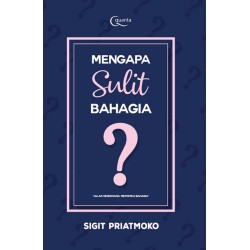 Mengapa Sulit Bahagia? Mengapa Sulit Bahagia?