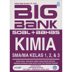 Big Bank Soal + Bahas Kimia SMA/MA Kelas 1, 2, & 3 Big Bank Soal + Bahas Kimia SMA/MA Kelas 1, 2, & 3