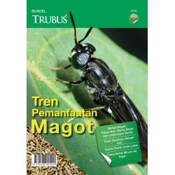 Bundel Trubus 2018 VOL.2: Tren Pemanfaatan Magot Bundel Trubus 2018 VOL.2: Tren Pemanfaatan Magot