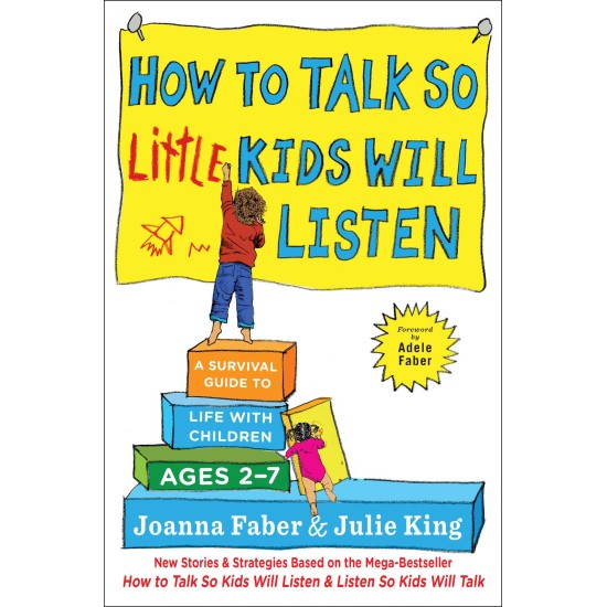 How to Talk so Little Kids Will Listen: A Survival Guide to Life with Children Ages 2-7