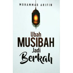 Ubah Musibah Jadi Berkah Ubah Musibah Jadi Berkah