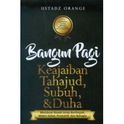 Bangun Pagi: Keajaiban Tahajud, Subuh, dan Duha Bangun Pagi: Keajaiban Tahajud, Subuh, dan Duha