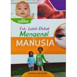 Yuk Lebih Dekat Mengenal Manusia Yuk Lebih Dekat Mengenal Manusia