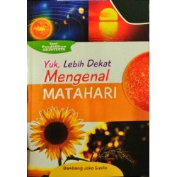 Yuk Lebih Dekat Mengenal Matahari Yuk Lebih Dekat Mengenal Matahari
