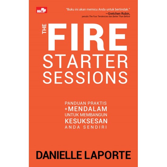 THE FIRE STARTER SESSIONS Panduan Praktis + Mendalam untuk Membangun Kesuksesan