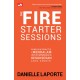 THE FIRE STARTER SESSIONS Panduan Praktis + Mendalam untuk Membangun Kesuksesan