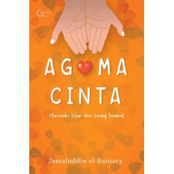 Agama Cinta: Memasuki Kedamaian Islam dari Lorong Tasawuf Agama Cinta: Memasuki Kedamaian Islam dari Lorong Tasawuf