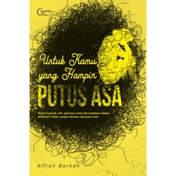 Untuk Kamu yang Hampir Putus Asa Untuk Kamu yang Hampir Putus Asa
