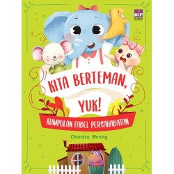 Kita Berteman, Yuk! Kumpulan Fabel Persahabatan Kita Berteman, Yuk! Kumpulan Fabel Persahabatan