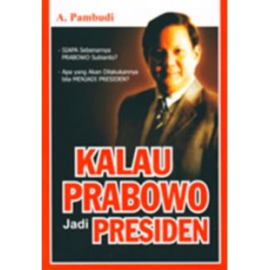 Kalau Prabowo Jadi Presiden