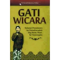Gati Wicara: Tuntunan Pranatacara Lan Pamedharsabda Sing Bener, Pener, Tur Nyenengake Gati Wicara: Tuntunan Pranatacara Lan Pamedharsabda Sing Bener, Pener, Tur Nyenengake