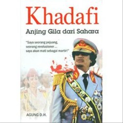 Khadafi: Anjing Gila Dari Sahara Khadafi: Anjing Gila Dari Sahara