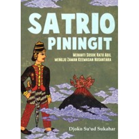 Satrio Piningit: Menanti Sosok Ratu Adil Menuju Zaman Keemasan Nusantara