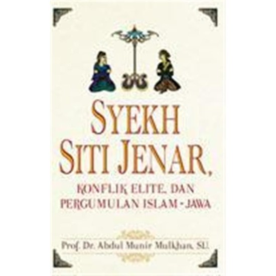 Syekh Siti Jenar, Konflik Elite, Dan Pergumulan Islam-jawa