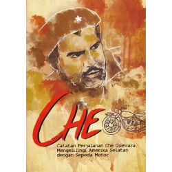 CHE: Catatan Perjalanan Che Guevara Mengelilingi Amerika Selatan dengan Sepeda Motor CHE: Catatan Perjalanan Che Guevara Mengelilingi Amerika Selatan dengan Sepeda Motor