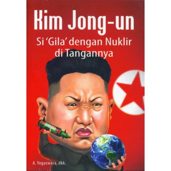 Kim Jong-un : Si Gila Dengan Nuklir Di Tangannya