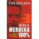 Tan Malaka : Menuju Merdeka 100%