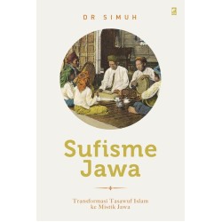 Sufisme Jawa: Transformasi Tasawuf Islam Ke Mistik Jawa Sufisme Jawa: Transformasi Tasawuf Islam Ke Mistik Jawa