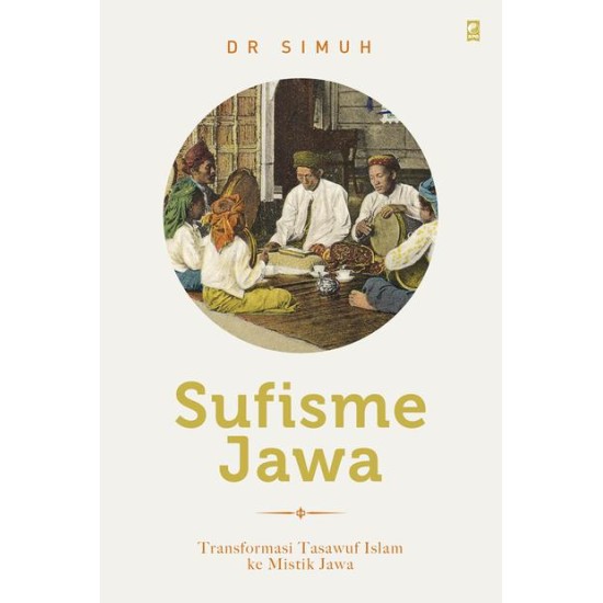 Sufisme Jawa: Transformasi Tasawuf Islam Ke Mistik Jawa