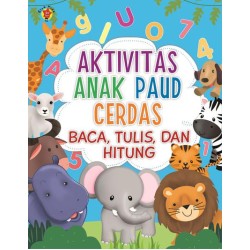 Aktivitas Anak PAUD Cerdas: Baca, Tulis, dan Hitung Aktivitas Anak PAUD Cerdas: Baca, Tulis, dan Hitung