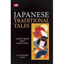 Japanese Traditional Tales: Legenda-Legenda Negeri Matahari Terbit Japanese Traditional Tales: Legenda-Legenda Negeri Matahari Terbit