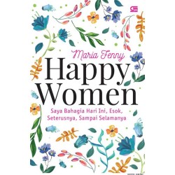 Happy Women: Saya Bahagia Hari Ini, Esok, Seterusnya, Sampai Selamanya Happy Women: Saya Bahagia Hari Ini, Esok, Seterusnya, Sampai Selamanya