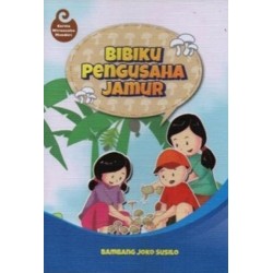 BIBIKU PENGUSAHA JAMUR : CERITA WIRAUSAHA MANDIRI BIBIKU PENGUSAHA JAMUR : CERITA WIRAUSAHA MANDIRI