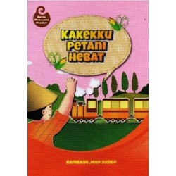 KAKEKKU PETANI HEBAT : CERITA WIRAUSAHA MANDIRI KAKEKKU PETANI HEBAT : CERITA WIRAUSAHA MANDIRI